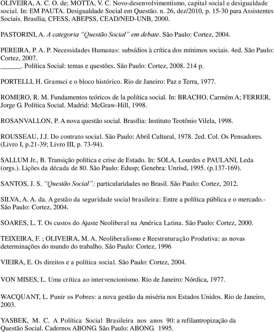 4ed. São Paulo: Cortez, 2007.. Política Social: temas e questões. São Paulo: Cortez, 2008. 214 p. PORTELLI, H. Gramsci e o bloco histórico. Rio de Janeiro: Paz e Terra, 1977. ROMERO, R. M.