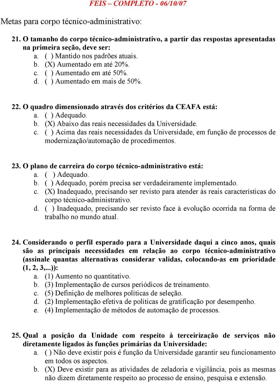 (X) Abaixo das reais necessidades da Universidade. c. ( ) Acima das reais necessidades da Universidade, em função de processos de modernização/automação de procedimentos. 23.