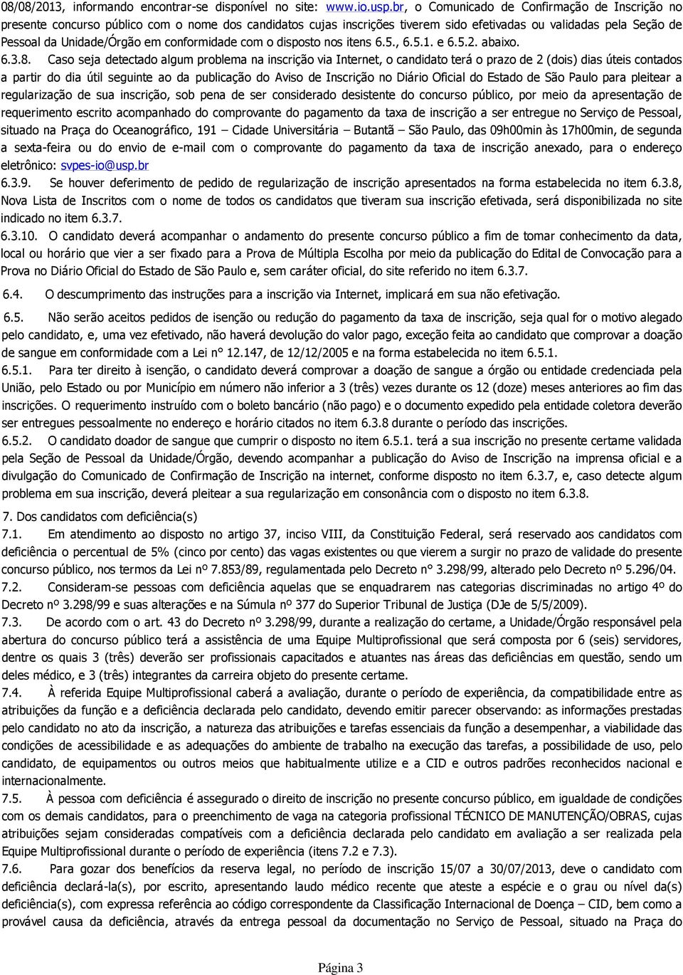 conformidade com o disposto nos itens 6.5., 6.5.1. e 6.5.2. abaixo. 6.3.8.