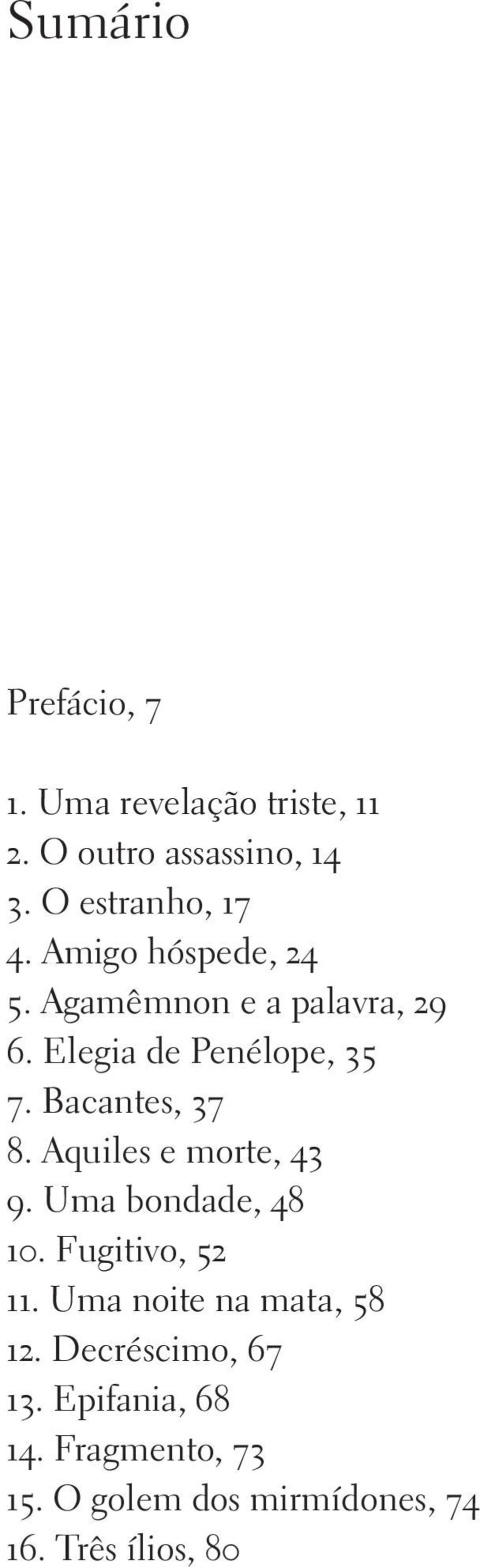 Aquiles e morte, 43 9. Uma bondade, 48 10. Fugitivo, 52 11. Uma noite na mata, 58 12.