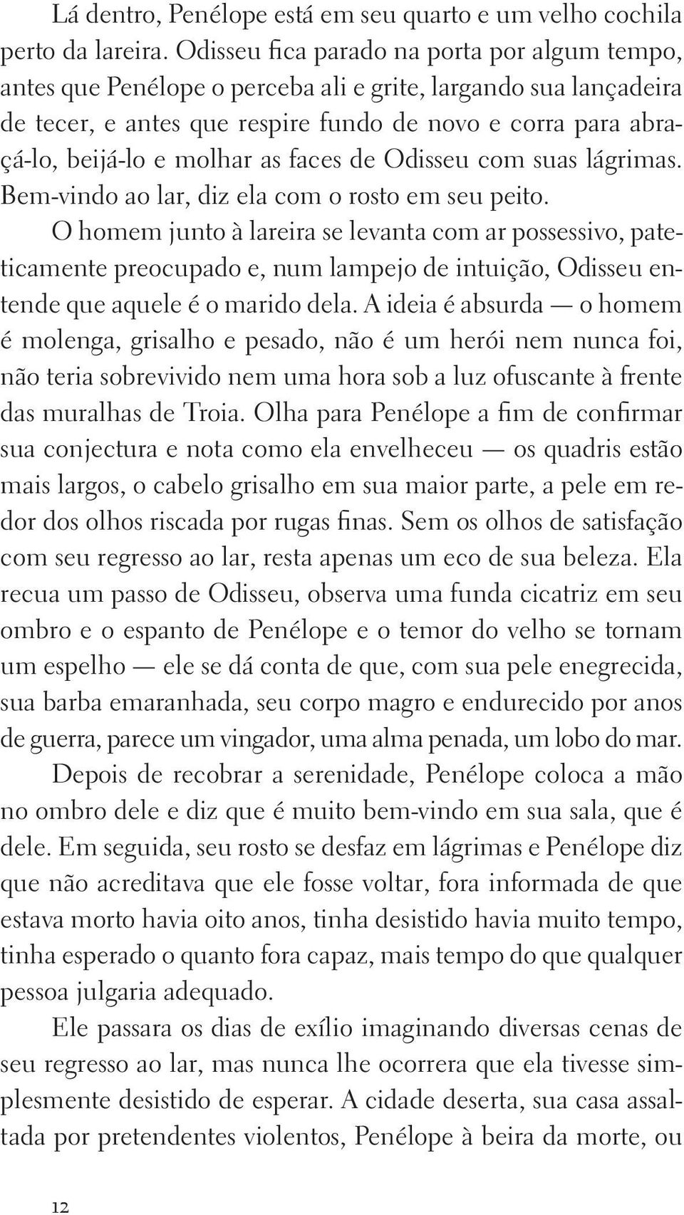 as faces de Odisseu com suas lágrimas. Bem vindo ao lar, diz ela com o rosto em seu peito.