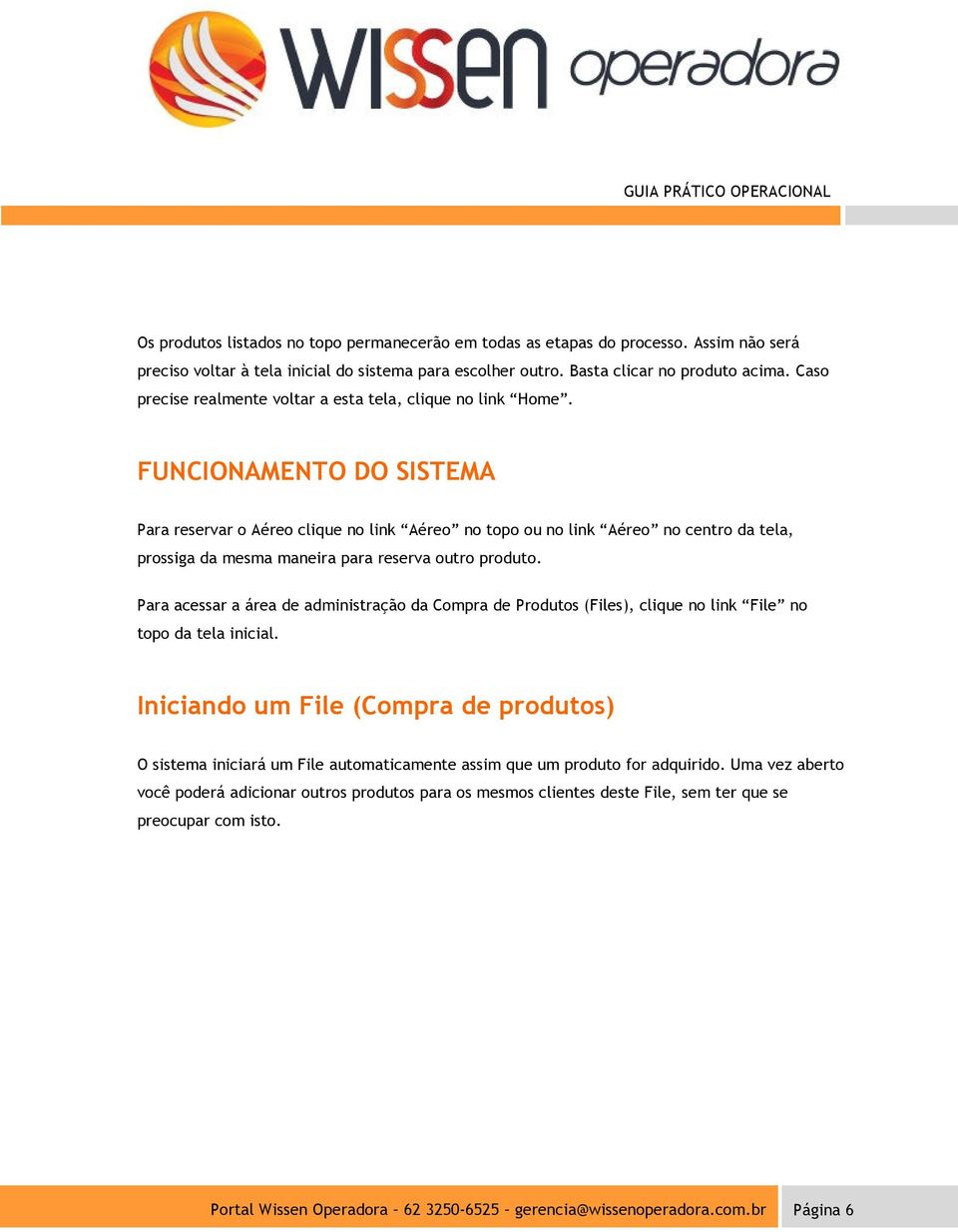 FUNCIONAMENTO DO SISTEMA Para reservar o Aéreo clique no link Aéreo no topo ou no link Aéreo no centro da tela, prossiga da mesma maneira para reserva outro produto.