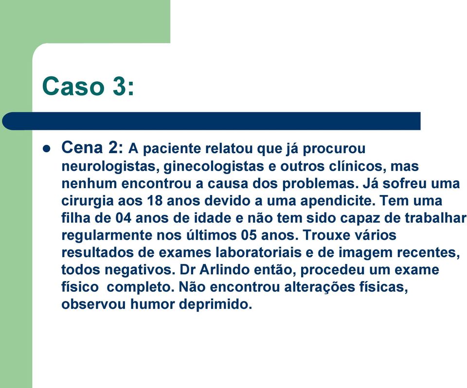 Tem uma filha de 04 anos de idade e não tem sido capaz de trabalhar regularmente nos últimos 05 anos.