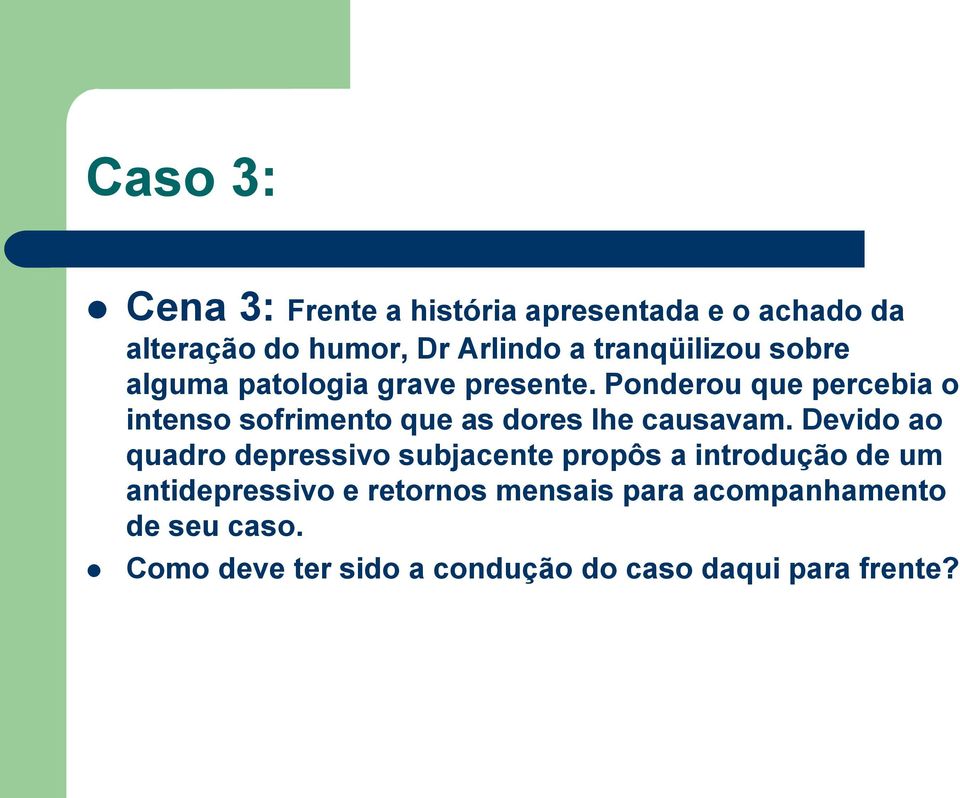 Ponderou que percebia o intenso sofrimento que as dores lhe causavam.