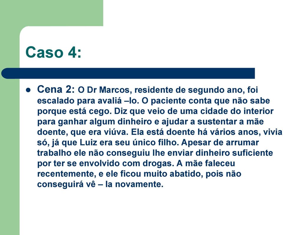 Ela está doente há vários anos, vivia só, já que Luiz era seu único filho.