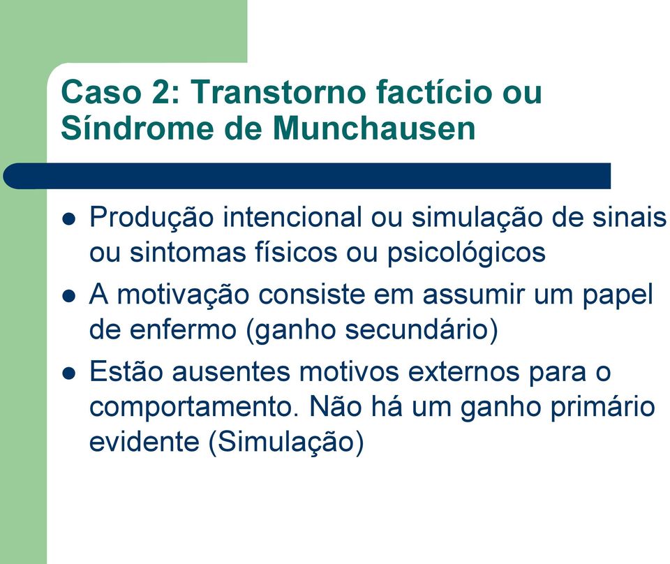 consiste em assumir um papel de enfermo (ganho secundário) Estão ausentes