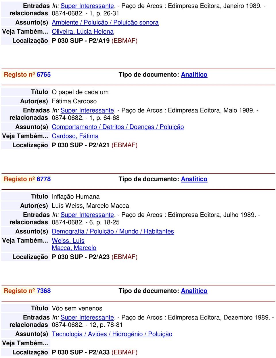 - Paço de Arcos : Edimpresa Editora, Maio 1989. - 0874-0682. - 1, p. 64-68 Assunto(s) Comportamento / Detritos / Doenças / Poluição Veja Também.