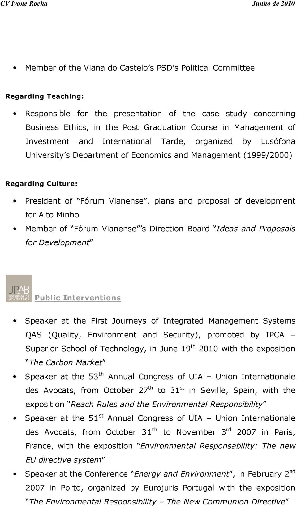 proposal of development for Alto Minho Member of Fórum Vianense s Direction Board Ideas and Proposals for Development Public Interventions Speaker at the First Journeys of Integrated Management