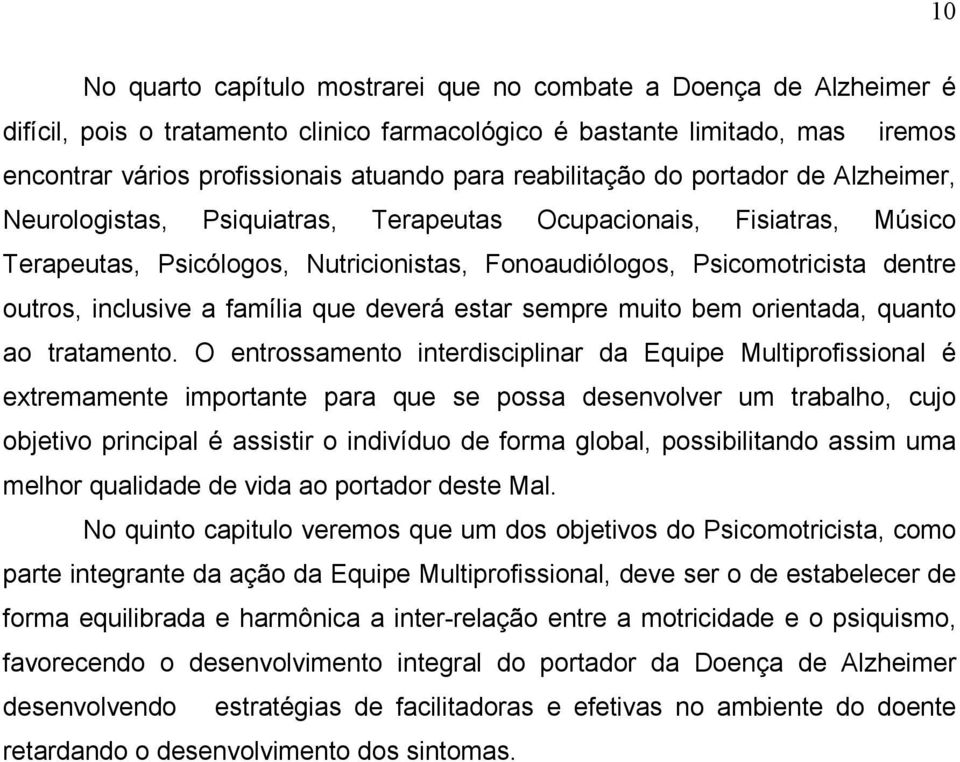 inclusive a família que deverá estar sempre muito bem orientada, quanto ao tratamento.