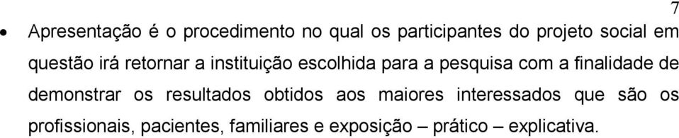 finalidade de demonstrar os resultados obtidos aos maiores interessados