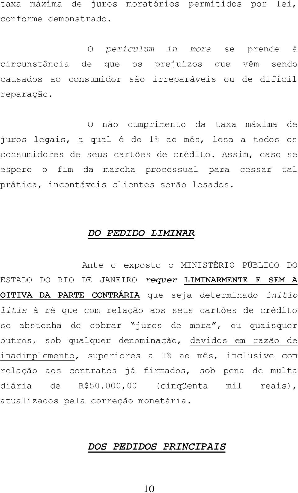 O não cumprimento da taxa máxima de juros legais, a qual é de 1% ao mês, lesa a todos os consumidores de seus cartões de crédito.