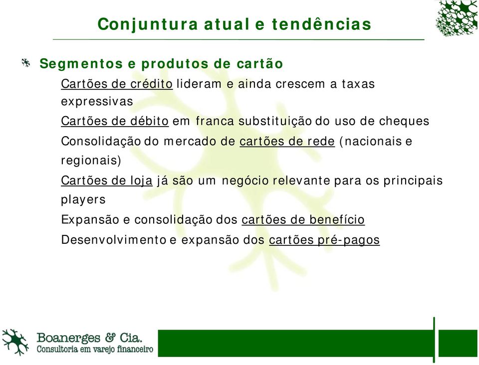 de cartões de rede (nacionais e regionais) Cartões de loja já são um negócio relevante para os