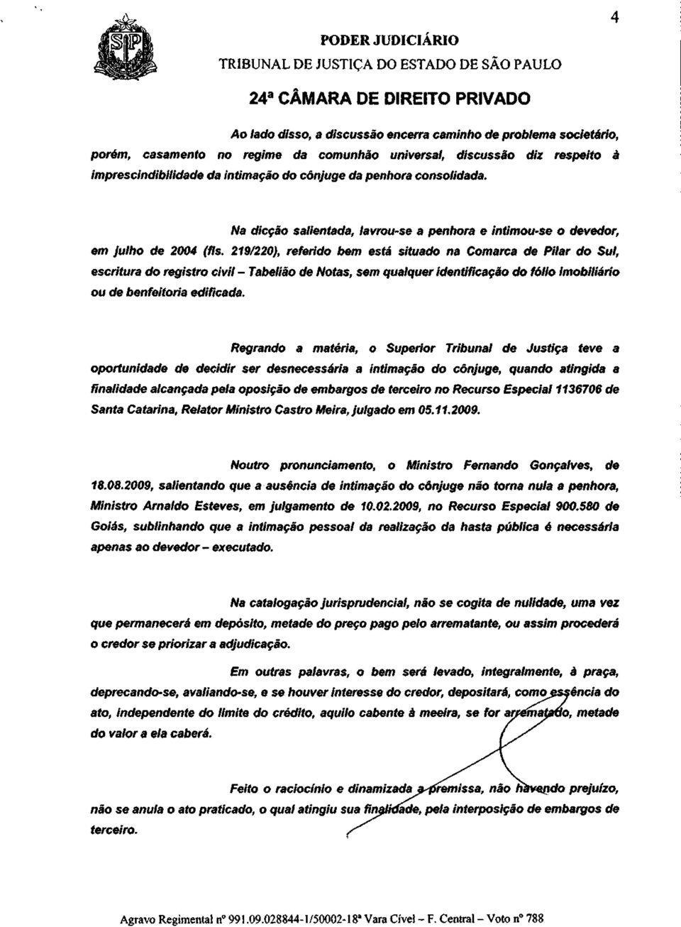 219/220), referido bem está situado na Comarca de Pilar do Sul, escritura do registro civil - Tabelião de Notas, sem qualquer identificação do fólio imobiliário ou de benfeitoria edifícada.