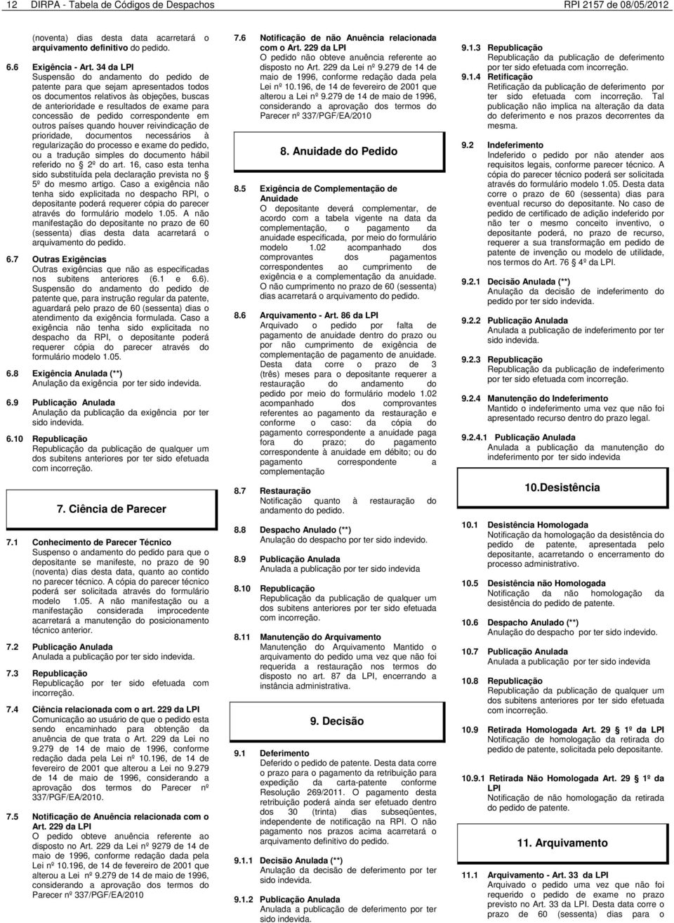 correspondente em outros países quando houver reivindicação de prioridade, documentos necessários à regularização do processo e exame do pedido, ou a tradução simples do documento hábil referido no