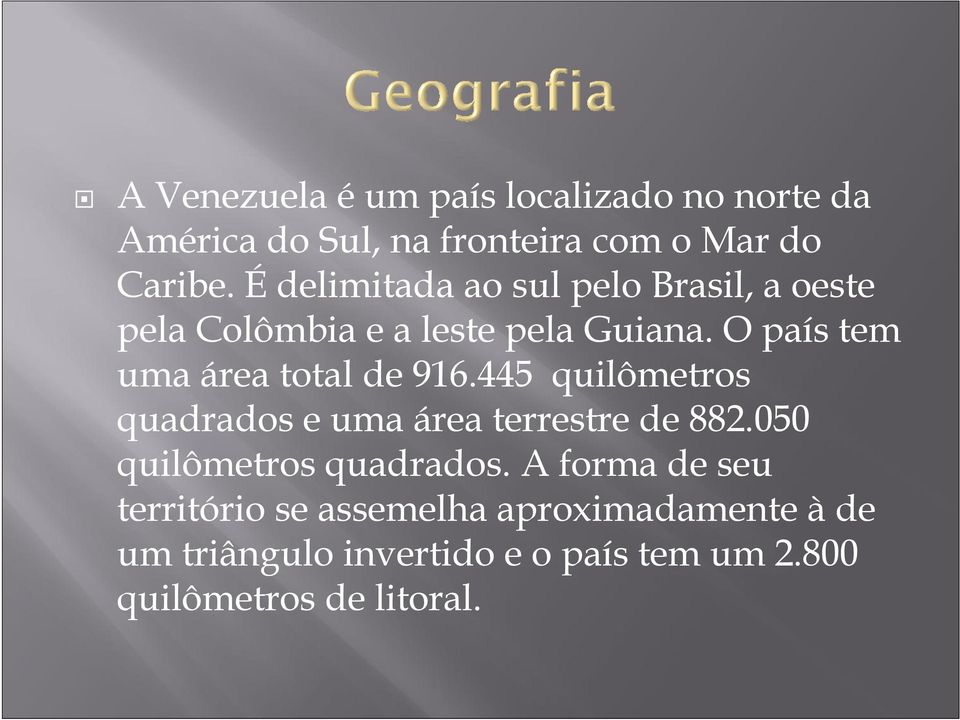 O país tem uma área total de 916.445 quilômetros quadrados e uma área terrestre de 882.