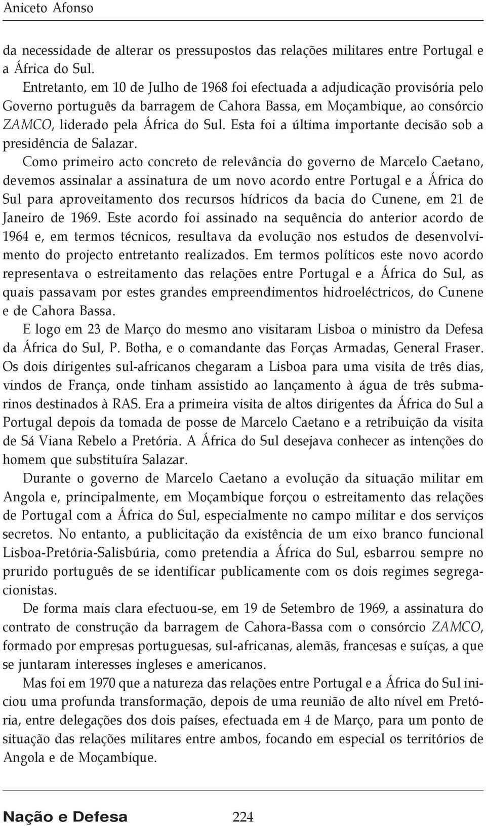 Esta foi a última importante decisão sob a presidência de Salazar.