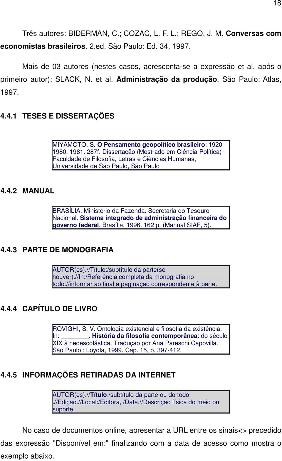 O Pensamento geopolítico brasileiro: 1920-1980. 1981. 287f. Dissertação (Mestrado em Ciência Política) - Faculdade de Filosofia, Letras e Ciências Humanas, Universidade de São Paulo, São Paulo 4.