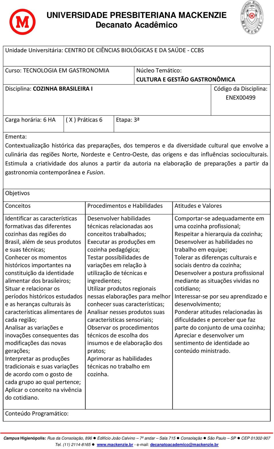 Norte, Nordeste e Centro-Oeste, das origens e das influências socioculturais.