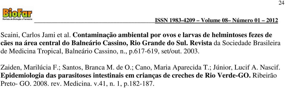 Revista da Sociedade Brasileira de Medicina Tropical, Balneário Cassino, n., p.617-619, set/out. 2003. Zaiden, Marilúcia F.