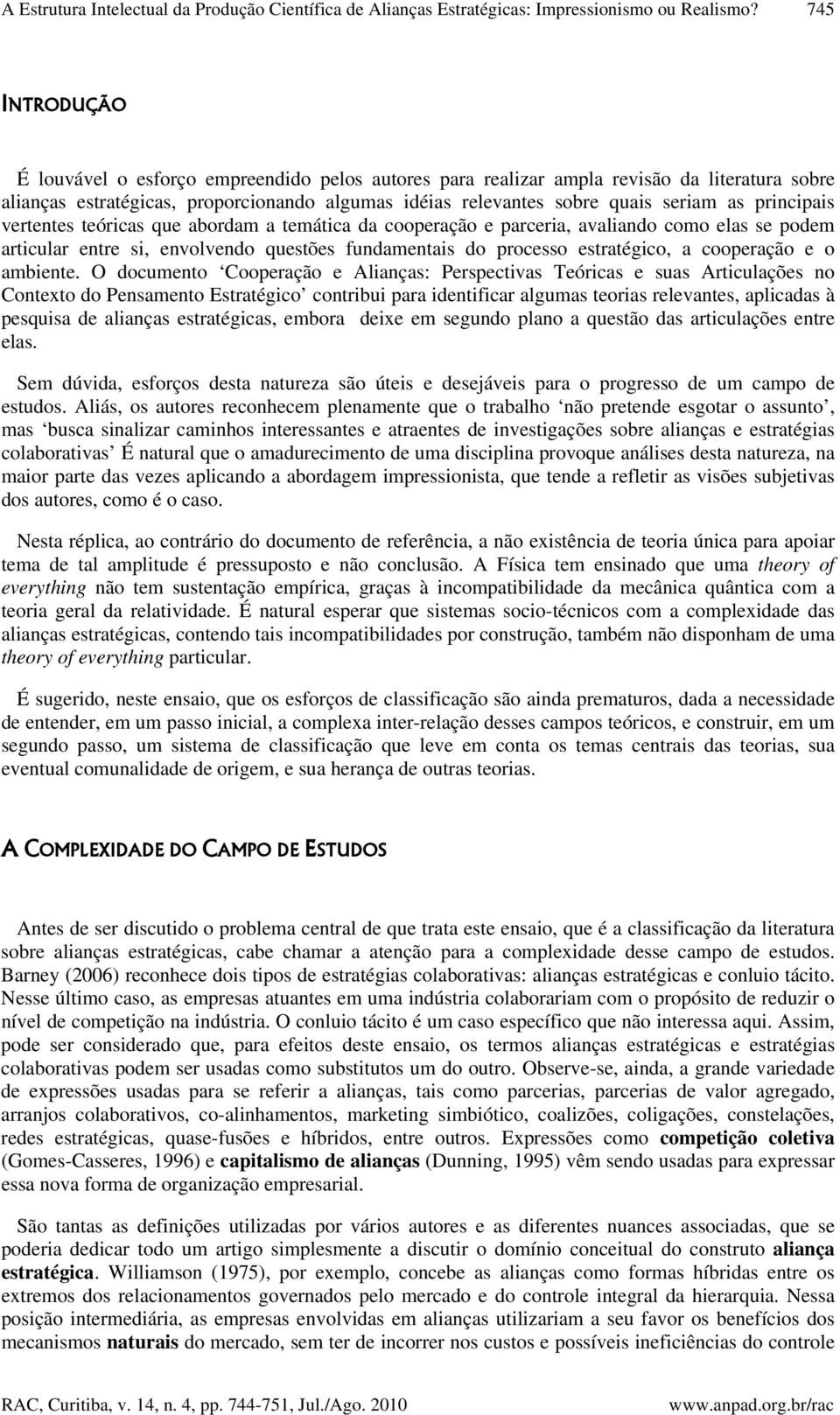 principais vertentes teóricas que abordam a temática da cooperação e parceria, avaliando como elas se podem articular entre si, envolvendo questões fundamentais do processo estratégico, a cooperação