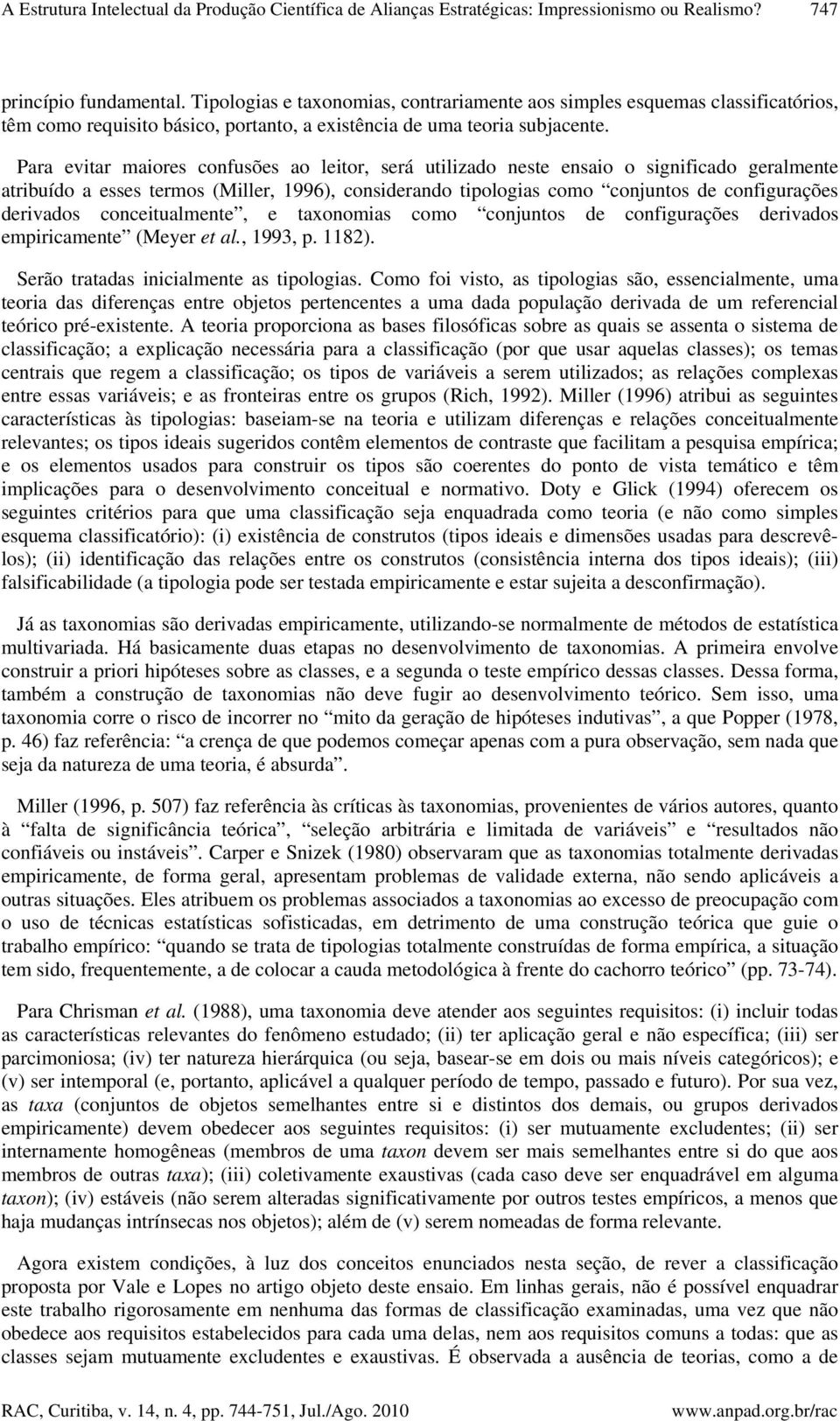 Para evitar maiores confusões ao leitor, será utilizado neste ensaio o significado geralmente atribuído a esses termos (Miller, 1996), considerando tipologias como conjuntos de configurações