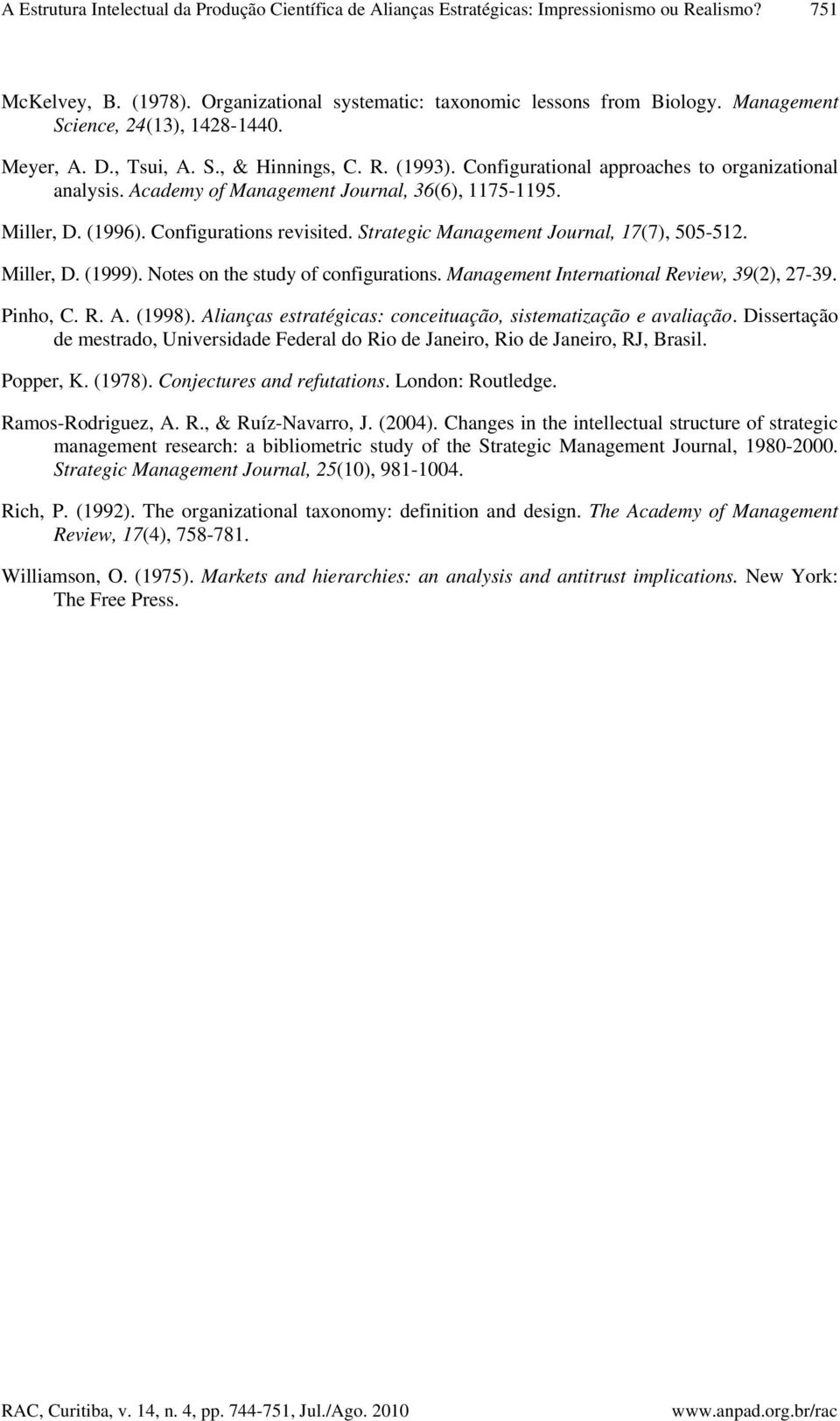 Miller, D. (1996). Configurations revisited. Strategic Management Journal, 17(7), 505-512. Miller, D. (1999). Notes on the study of configurations. Management International Review, 39(2), 27-39.