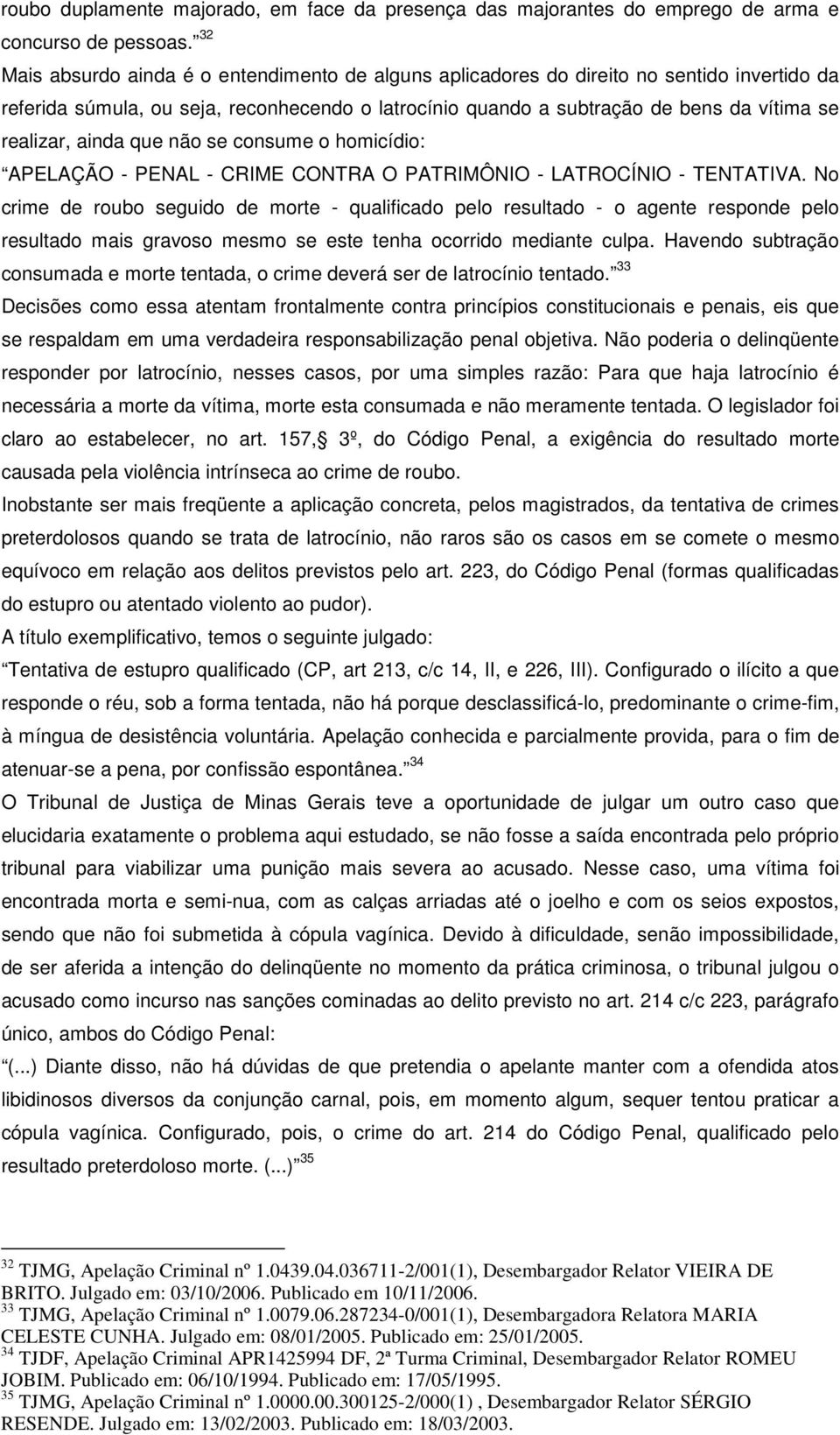 ainda que não se consume o homicídio: APELAÇÃO - PENAL - CRIME CONTRA O PATRIMÔNIO - LATROCÍNIO - TENTATIVA.