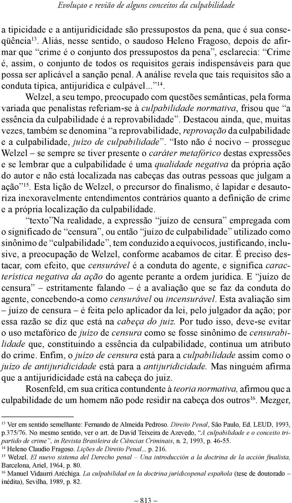 para que possa ser aplicável a sanção penal. A análise revela que tais requisitos são a conduta típica, antijurídica e culpável... 14.