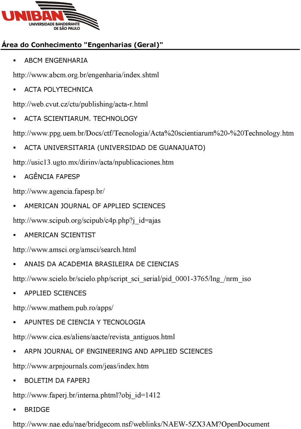 fapesp.br/ AMERICAN JOURNAL OF APPLIED SCIENCES http://www.scipub.org/scipub/c4p.php?j_id=ajas AMERICAN SCIENTIST http://www.amsci.org/amsci/search.