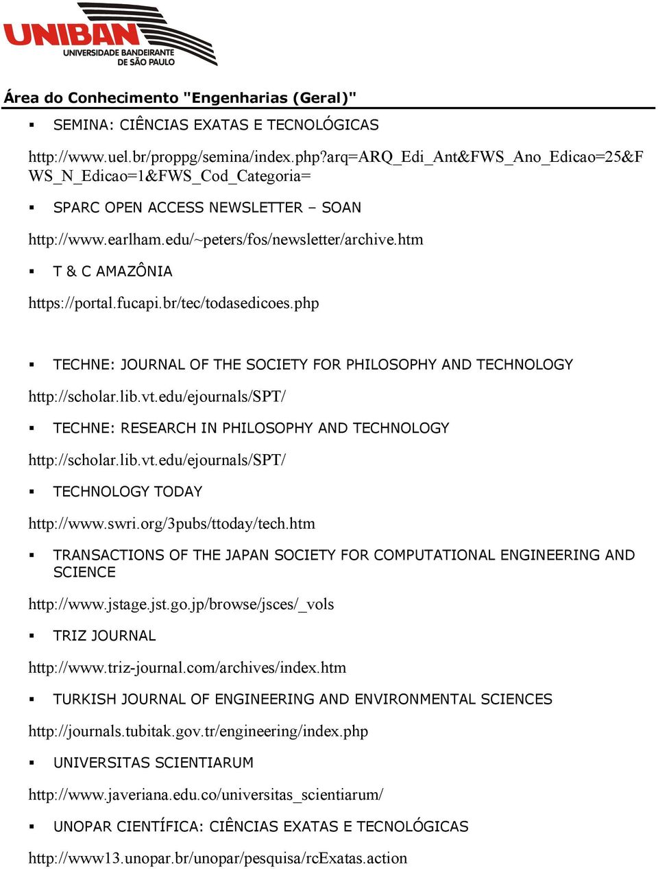 edu/ejournals/spt/ TECHNE: RESEARCH IN PHILOSOPHY AND TECHNOLOGY http://scholar.lib.vt.edu/ejournals/spt/ TECHNOLOGY TODAY http://www.swri.org/3pubs/ttoday/tech.