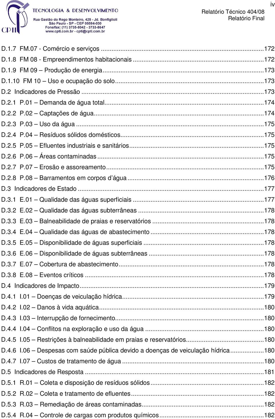 05 Efluentes industriais e sanitários... 175 D.2.6 P.06 Áreas contaminadas... 175 D.2.7 P.07 Erosão e assoreamento... 175 D.2.8 P.08 Barramentos em corpos d água... 176 D.3 Indicadores de Estado.