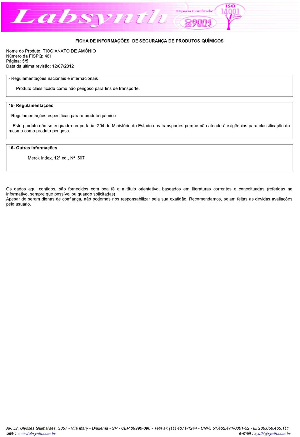 para classificação do mesmo como produto perigoso. 16- Outras informações Merck Index, 12ª ed.