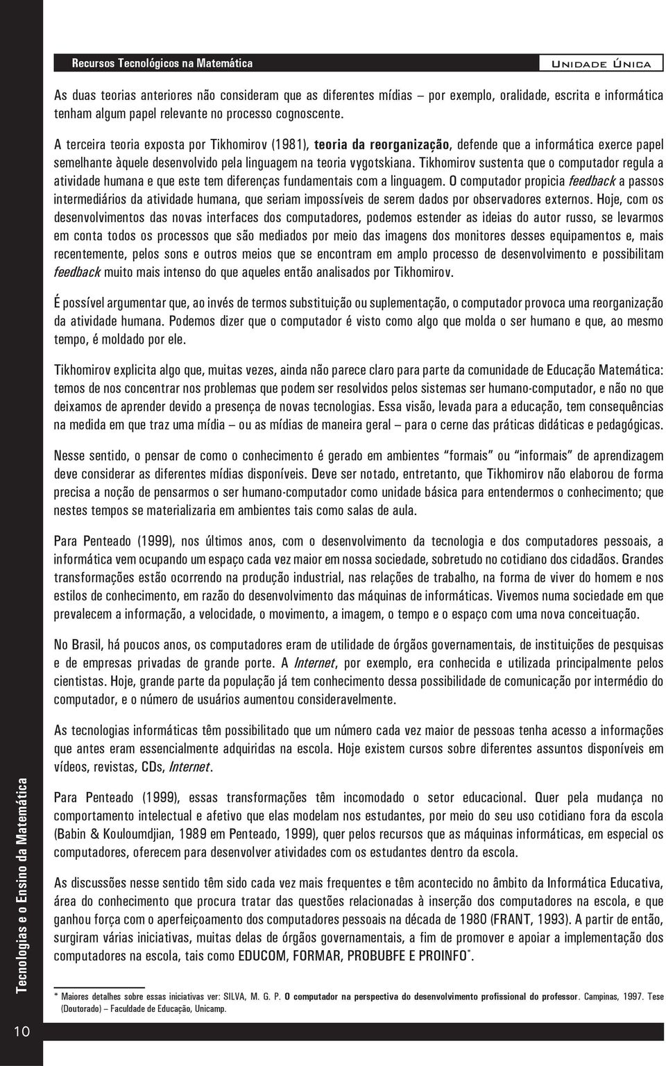 Tikhomirov sustenta que o computador regula a atividade humana e que este tem diferenças fundamentais com a linguagem.