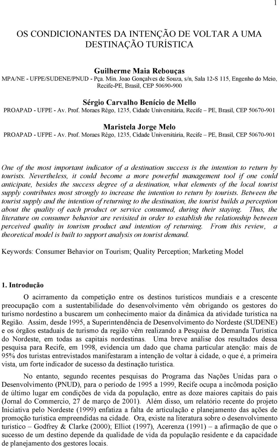 Moraes Rêgo, 1235, Cidade Universitária, Recife PE, Brasil, CEP 50670-901 Maristela Jorge Melo PROAPAD - UFPE - Av. Prof.