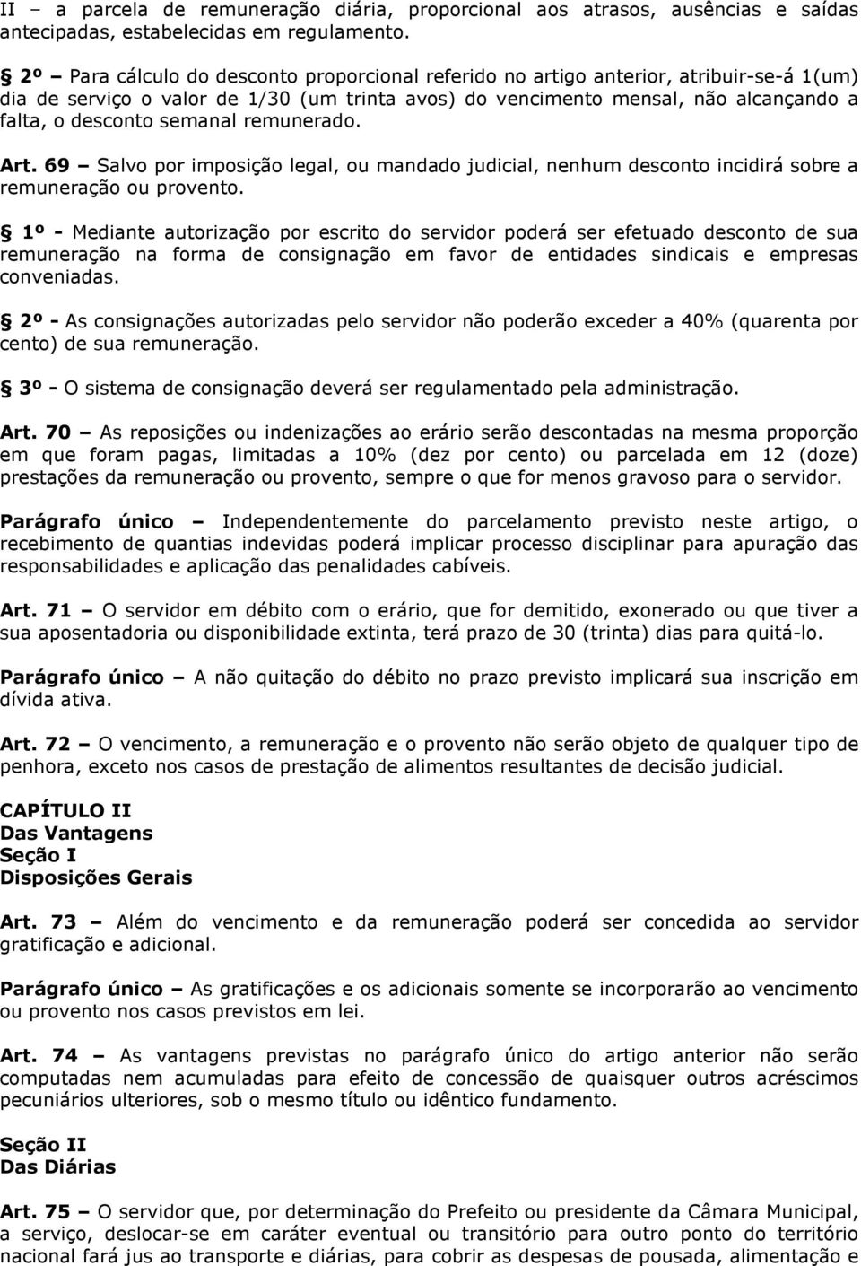 semanal remunerado. Art. 69 Salvo por imposição legal, ou mandado judicial, nenhum desconto incidirá sobre a remuneração ou provento.