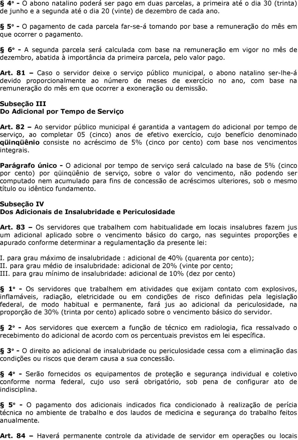 6 - A segunda parcela será calculada com base na remuneração em vigor no mês de dezembro, abatida à importância da primeira parcela, pelo valor pago. Art.