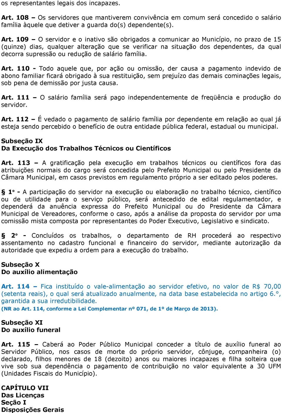 109 O servidor e o inativo são obrigados a comunicar ao Município, no prazo de 15 (quinze) dias, qualquer alteração que se verificar na situação dos dependentes, da qual decorra supressão ou redução