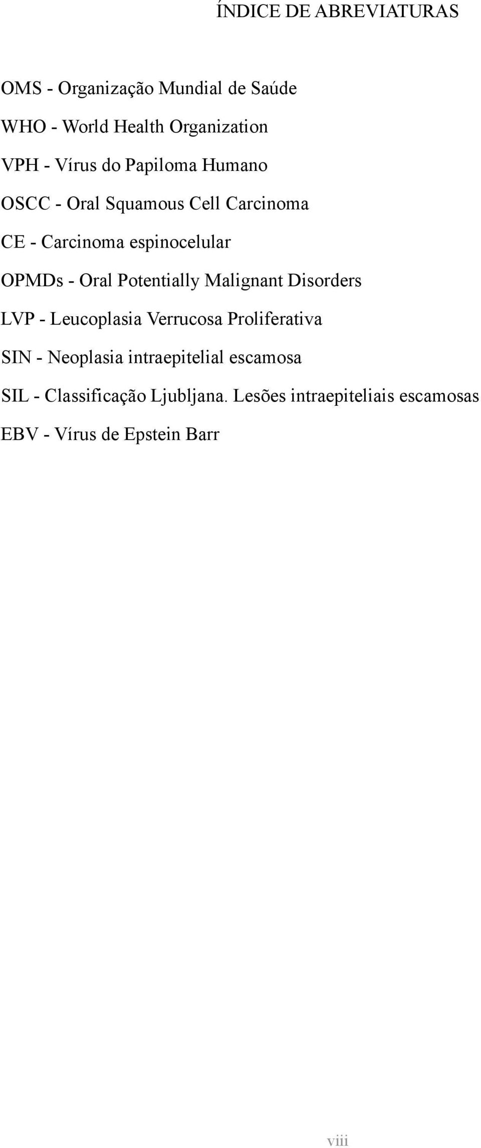 Potentially Malignant Disorders LVP - Leucoplasia Verrucosa Proliferativa SIN - Neoplasia