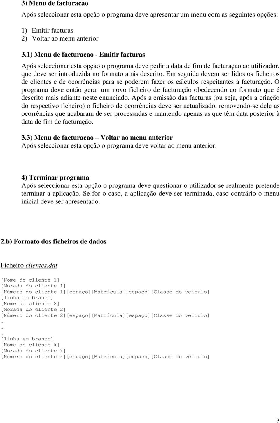 de ocorrências para se poderem fazer os cálculos respeitantes à facturação O programa deve então gerar um novo ficheiro de facturação obedecendo ao formato que é descrito mais adiante neste enunciado