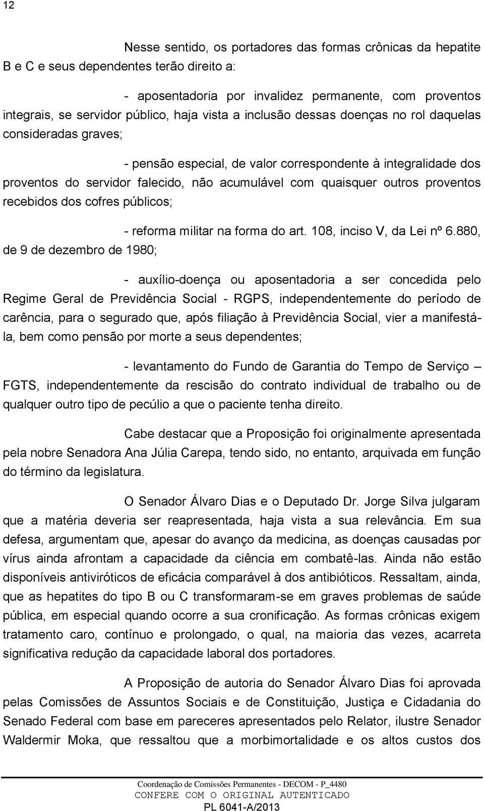 proventos recebidos dos cofres públicos; - reforma militar na forma do art. 108, inciso V, da Lei nº 6.