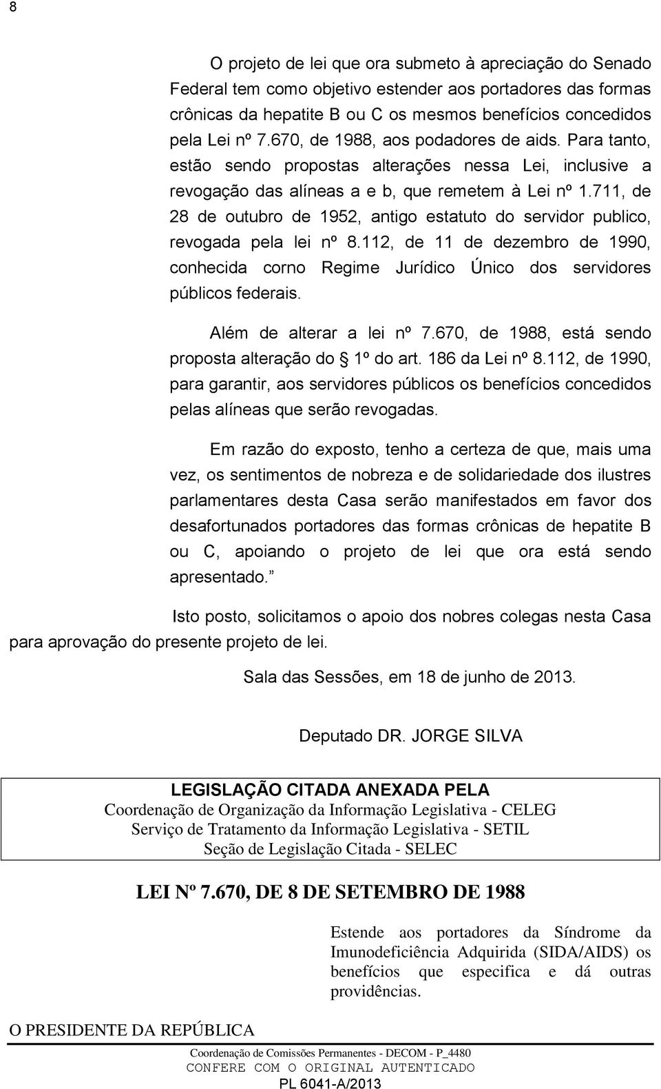 711, de 28 de outubro de 1952, antigo estatuto do servidor publico, revogada pela lei nº 8.112, de 11 de dezembro de 1990, conhecida corno Regime Jurídico Único dos servidores públicos federais.