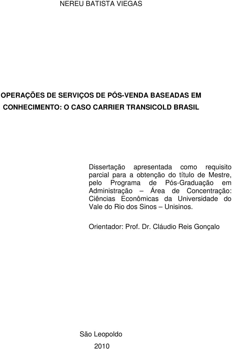 Mestre, pelo Programa de Pós-Graduação em Administração Área de Concentração: Ciências Econômicas