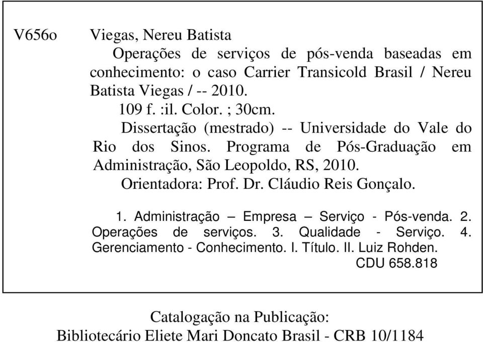 Programa de Pós-Graduação em Administração, São Leopoldo, RS, 2010. Orientadora: Prof. Dr. Cláudio Reis Gonçalo. 1.