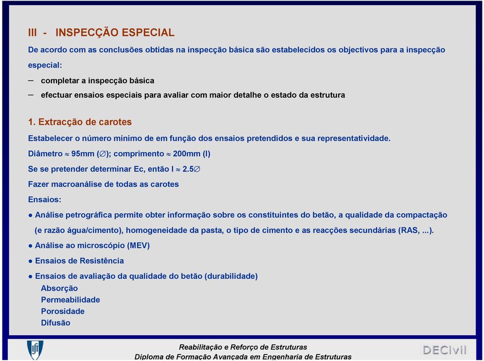 Diâmetro 95mm ( ); comprimento 200mm (I) Se se pretender determinar Ec, então I 2.