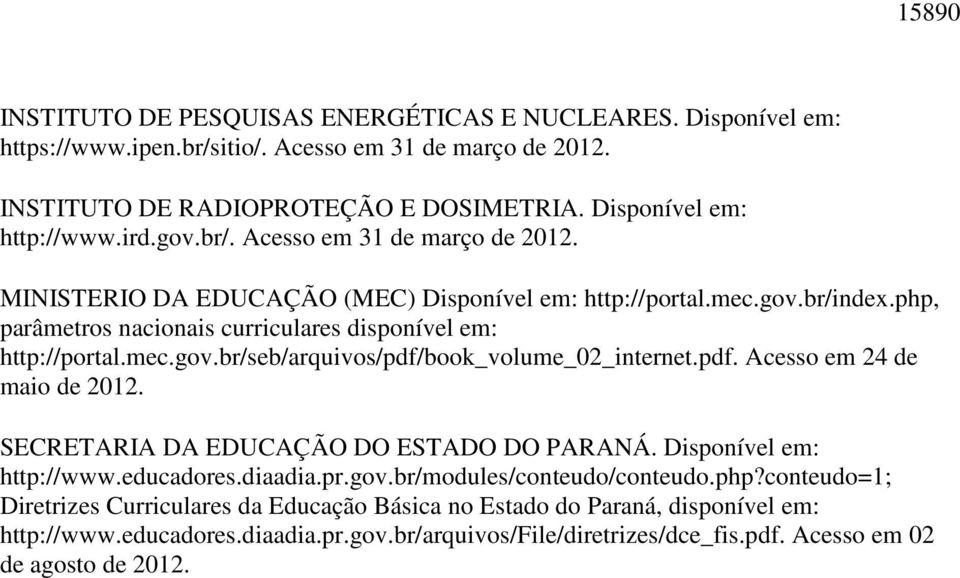 pdf. Acesso em 24 de maio de 2012. SECRETARIA DA EDUCAÇÃO DO ESTADO DO PARANÁ. Disponível em: http://www.educadores.diaadia.pr.gov.br/modules/conteudo/conteudo.php?