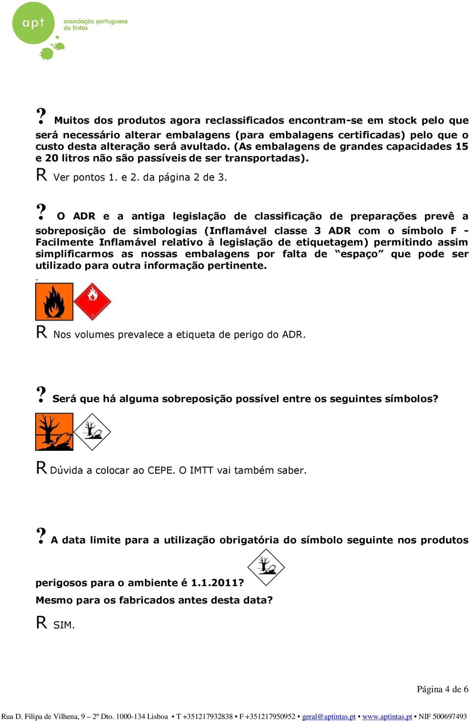 ? O ADR e a antiga legislação de classificação de preparações prevê a sobreposição de simbologias (Inflamável classe 3 ADR com o símbolo F - Facilmente Inflamável relativo à legislação de