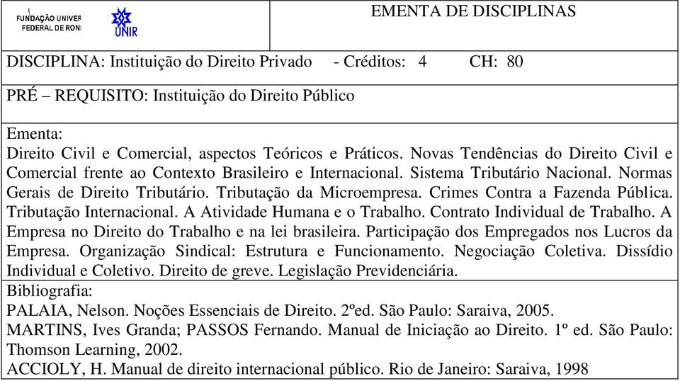 Crimes Contra a Fazenda Pública. Tributação Internacional. A Atividade Humana e o Trabalho. Contrato Individual de Trabalho. A Empresa no Direito do Trabalho e na lei brasileira.