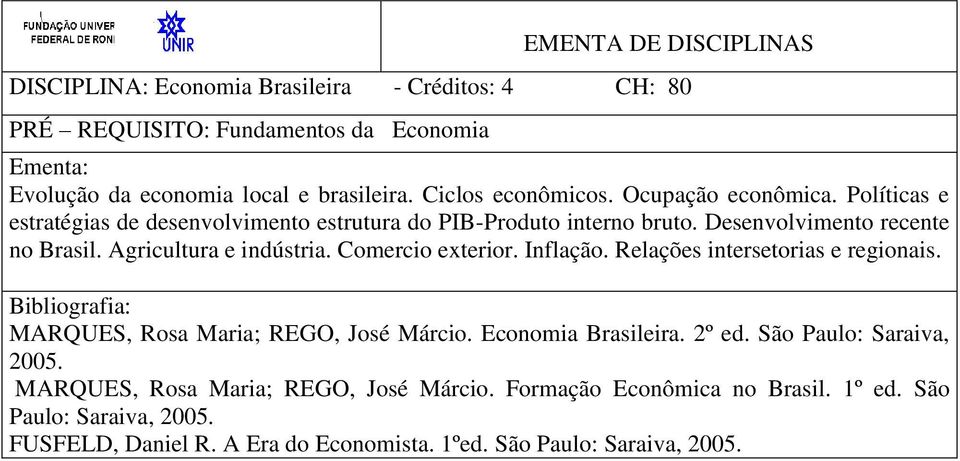 Comercio exterior. Inflação. Relações intersetorias e regionais. MARQUES, Rosa Maria; REGO, José Márcio. Economia Brasileira. 2º ed. São Paulo: Saraiva, 2005.