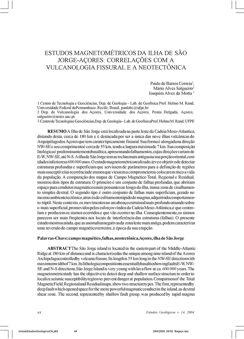 de Tecnologia e Geociências, Dep. de Geologia Lab. de Geofísica Prof. Helmo M. Rand, Universidade Federal depernambuco, Recife, Brasil, paulobc@ufpe.br 2 Dep.