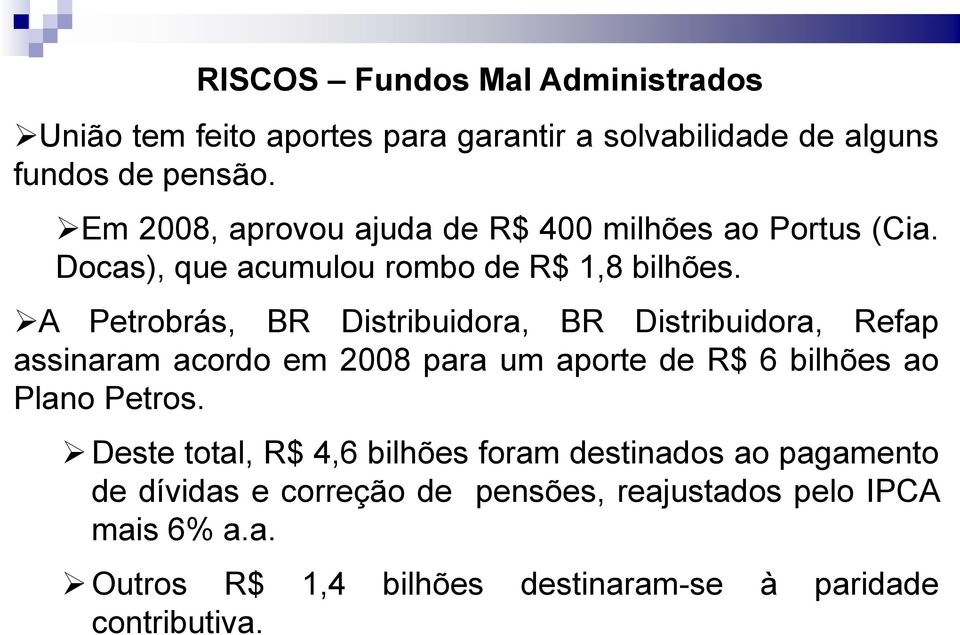 A Petrobrás, BR Distribuidora, BR Distribuidora, Refap assinaram acordo em 2008 para um aporte de R$ 6 bilhões ao Plano Petros.